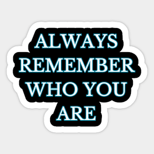 always remember who you are Sticker